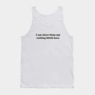 I Am Nicer Than My Resting Bitch Face. Tank Top